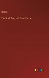 bokomslag The Bush Fire, and Other Verses
