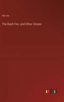 bokomslag The Bush Fire, and Other Verses