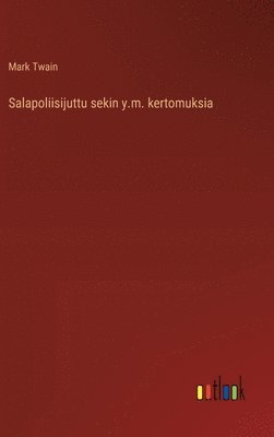 Salapoliisijuttu sekin y.m. kertomuksia 1