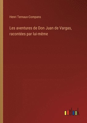 Les aventures de Don Juan de Vargas, racontées par lui-même