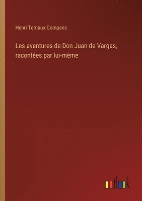 Les aventures de Don Juan de Vargas, racontes par lui-mme 1