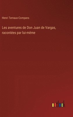 Les aventures de Don Juan de Vargas, racontes par lui-mme 1