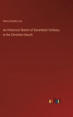 Historical Sketch of Sacerdotal Celibacy in the Christian Church