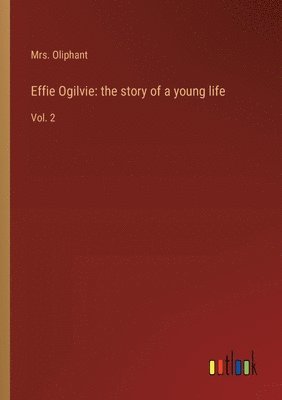 bokomslag Effie Ogilvie: the story of a young life: Vol. 2