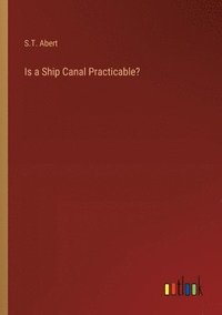 bokomslag Is a Ship Canal Practicable?