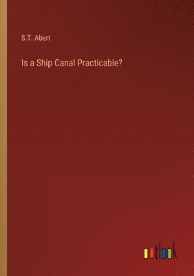 bokomslag Is a Ship Canal Practicable?