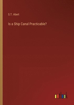 Is a Ship Canal Practicable? 1