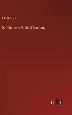 T R Malthus, T. R. Malthus, T.R. Malthus - Definitions in Political Economy, Inbunden