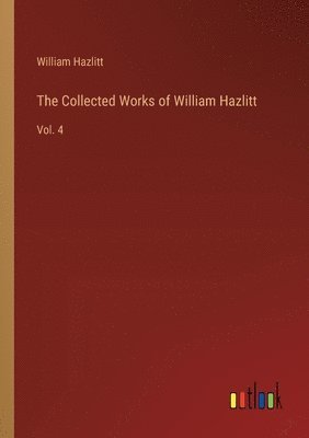 William Hazlitt - Collected Works of William Hazlitt, Häftad