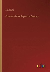 bokomslag Common-Sense Papers on Cookery