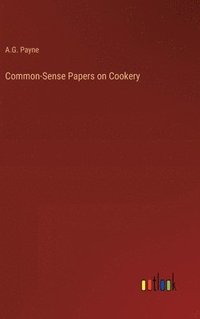 bokomslag Common-Sense Papers on Cookery