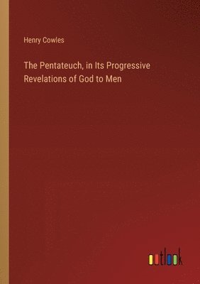 bokomslag The Pentateuch, in Its Progressive Revelations of God to Men