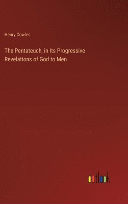 bokomslag The Pentateuch, in Its Progressive Revelations of God to Men