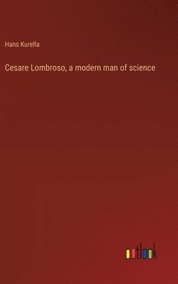 Hans Kurella - Cesare Lombroso, a modern man of science, Inbunden
