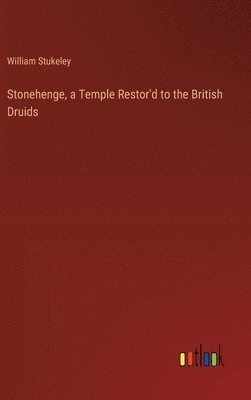 Stonehenge, a Temple Restor'd to the British Druids 1