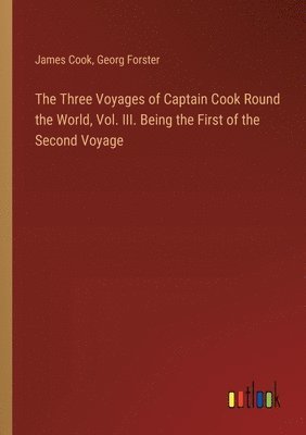 bokomslag The Three Voyages of Captain Cook Round the World, Vol. III. Being the First of the Second Voyage