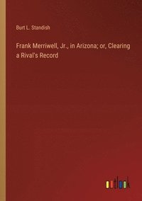 bokomslag Frank Merriwell, Jr., in Arizona; or, Clearing a Rival's Record