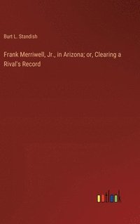 bokomslag Frank Merriwell, Jr., in Arizona; or, Clearing a Rival's Record