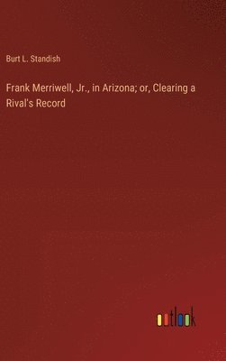 Frank Merriwell, Jr., in Arizona; or, Clearing a Rival's Record 1