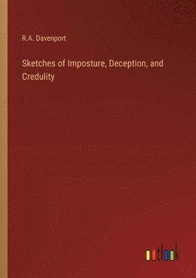 Sketches of Imposture, Deception, and Credulity 1