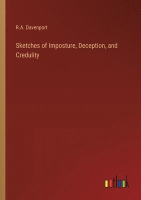 Sketches of Imposture, Deception, and Credulity