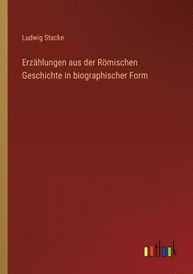 bokomslag Erzhlungen aus der Rmischen Geschichte in biographischer Form