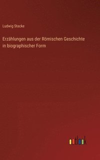 bokomslag Erzhlungen aus der Rmischen Geschichte in biographischer Form