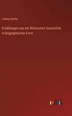 bokomslag Erzählungen aus der Römischen Geschichte in biographischer Form