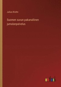 bokomslag Suomen suvun pakanallinen jumalanpalvelus