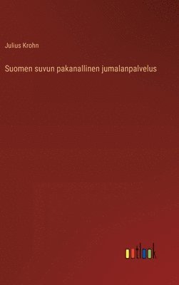 bokomslag Suomen suvun pakanallinen jumalanpalvelus