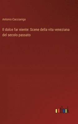 Antonio Caccianiga - dolce far niente, Inbunden