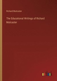 bokomslag The Educational Writings of Richard Mulcaster