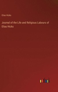 bokomslag Journal of the Life and Religious Labours of Elias Hicks