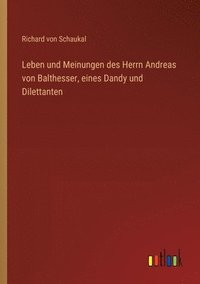 bokomslag Leben und Meinungen des Herrn Andreas von Balthesser, eines Dandy und Dilettanten