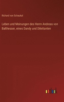 bokomslag Leben und Meinungen des Herrn Andreas von Balthesser, eines Dandy und Dilettanten