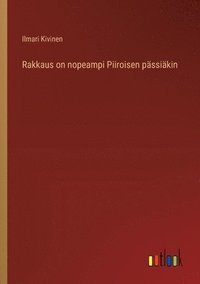 bokomslag Rakkaus on nopeampi Piiroisen pssikin