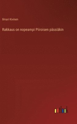 bokomslag Rakkaus on nopeampi Piiroisen pssikin