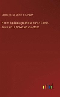 bokomslag Notice bio-bibliographique sur La Botie, suivie de La Servitude volontaire