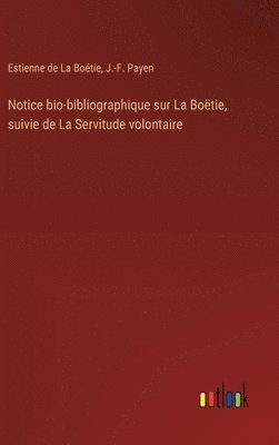Notice bio-bibliographique sur La Boëtie, suivie de La Servitude volontaire