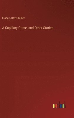 Francis Davis Millet - Capillary Crime, and Other Stories, Inbunden