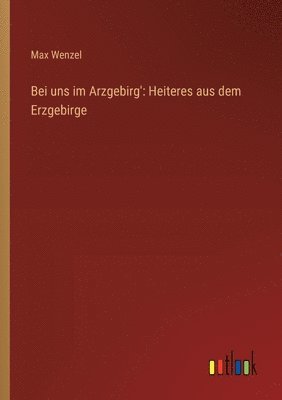 Max Wenzel - Bei uns im Arzgebirg', Häftad