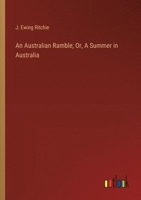 bokomslag Australian Ramble; Or, A Summer in Australia