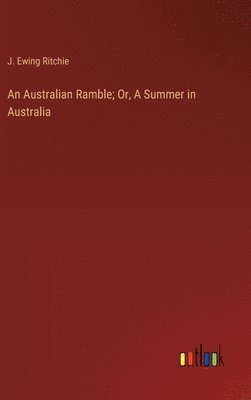 bokomslag An Australian Ramble; Or, A Summer in Australia