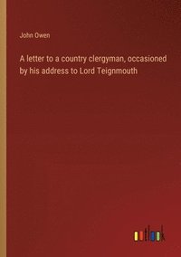bokomslag A letter to a country clergyman, occasioned by his address to Lord Teignmouth