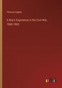 bokomslag A Boy's Experience in the Civil War, 1860-1865