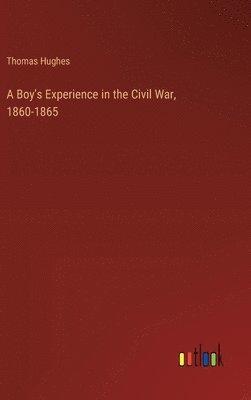 bokomslag A Boy's Experience in the Civil War, 1860-1865