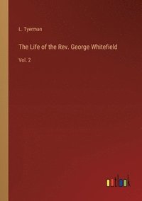 bokomslag The Life of the Rev. George Whitefield