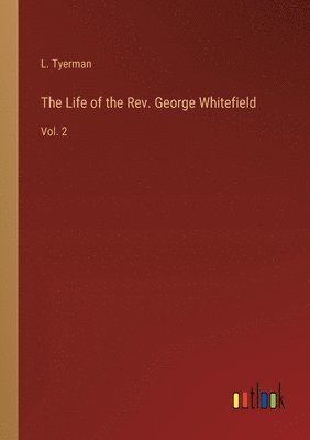 L Tyerman, L. Tyerman - Life of the Rev. George Whitefield, Häftad