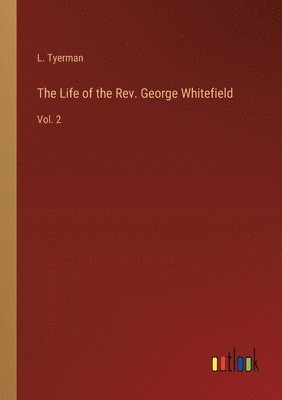 The Life of the Rev. George Whitefield 1