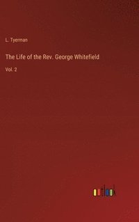 bokomslag The Life of the Rev. George Whitefield